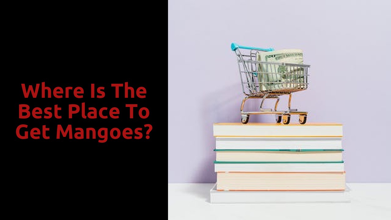 Where is the best place to get mangoes?